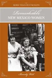 Book cover of More Than Petticoats: Remarkable New Mexico Women, 2nd by Beverly West