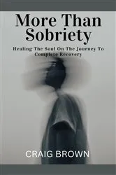 Book cover of More Than Sobriety by Craig Brown