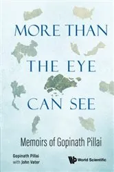 Book cover of More Than The Eye Can See: Memoirs Of Gopinath Pillai by Gopinath Pillai