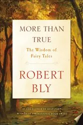 Book cover of More Than True by Robert Bly