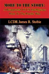 Book cover of More To The Story: A Reappraisal Of US Intelligence Prior To The Pacific War by Unknown
