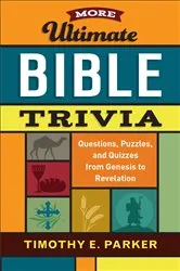 Book cover of More Ultimate Bible Trivia by Timothy E. Parker