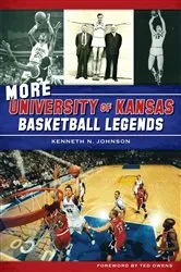 Book cover of More University of Kansas Basketball Legends by Kenneth N. Johnson