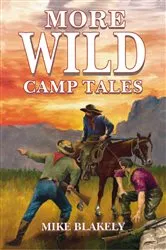 Book cover of More Wild Camp Tales by Mike Blakely