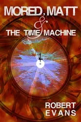 Book cover of Mored, Matt & the Time Machine by Robert Evans