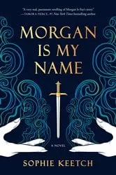 Book cover of Morgan Is My Name by Sophie Keetch
