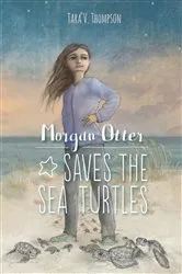 Book cover of Morgan Otter Saves the Sea Turtles by Tara V. Thompson