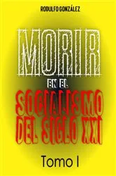 Book cover of Morir en el Socialismo del Siglo XXI Tomo I by Rodulfo Gonzalez