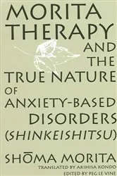 Book cover of Morita Therapy and the True Nature of Anxiety-Based Disorders (Shinkeishitsu) by Shoma Morita