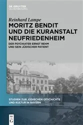 Book cover of Moritz Bendit und die Kuranstalt Neufriedenheim by Reinhard Lampe