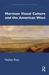 Book cover of Mormon Visual Culture and the American West by Nathan Rees