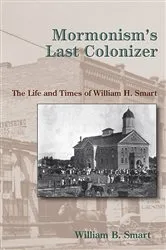 Book cover of Mormonism's Last Colonizer by William B. Smart