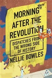 Book cover of Morning After the Revolution by Nellie Bowles