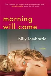 Book cover of Morning Will Come by Billy Lombardo
