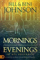 Book cover of Mornings and Evenings in His Presence by Bill Johnson