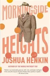 Book cover of Morningside Heights by Joshua Henkin