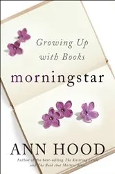 Book cover of Morningstar: Growing Up with Books by Ann Hood