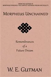 Book cover of Morpheus Unchained: Remembrances of a Future Dream by W. E. Gutman