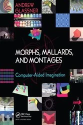 Book cover of Morphs, Mallards, and Montages by Andrew Glassner