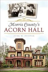 Book cover of Morris County's Acorn Hall by Jude M. Pfister