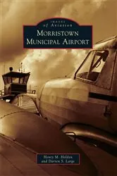 Book cover of Morristown Municipal Airport by Henry M. Holden