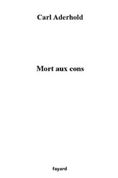 Book cover of Mort aux cons by Carl Aderhold
