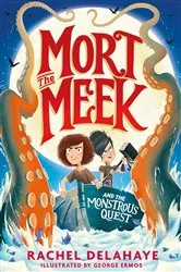 Book cover of Mort the Meek and the Monstrous Quest by Rachel Delahaye