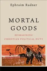 Book cover of Mortal Goods by Ephraim Radner