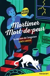 Book cover of Mortimer Mort-de-Peur : la maison de l'angoisse by Agnès Laroche