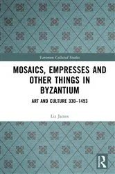 Book cover of Mosaics, Empresses and Other Things in Byzantium by Liz James