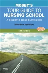 Book cover of Mosby's Tour Guide to Nursing School (6th ed.) by Chenevert RN, BSN, MN, MA, Melodie