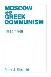 Book cover of Moscow and Greek Communism, 1944–1949 by Peter J. Stavrakis