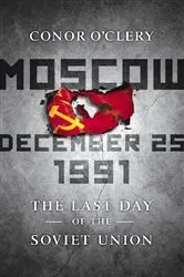 Book cover of Moscow, December 25, 1991 by Conor O'Clery