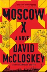 Book cover of Moscow X: A Novel by David McCloskey