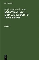 Book cover of Mosel; Henrich von der Mosel: Lösungen zu dem Zivilrechtspraktikum. [Band 1] (2nd ed.) by Richard Schück