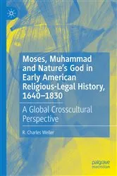 Book cover of Moses, Muhammad and Nature’s God in Early American Religious-Legal History, 1640-1830 by R. Charles Weller