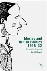 Book cover of Mosley and British Politics 1918-32 by D. Howell