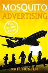 Book cover of Mosquito Advertising: The Blade Brief by Kate Hunter