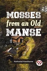 Book cover of Mosses From An Old Manse by Nathaniel Hawthorne