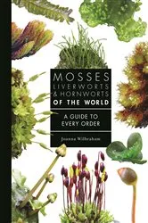 Book cover of Mosses, Liverworts, and Hornworts of the World by Joanna Wilbraham