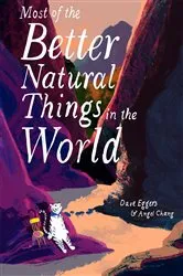 Book cover of Most of the Better Natural Things in the World by Dave Eggers