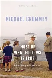 Book cover of Most of What Follows is True by Michael Crummey