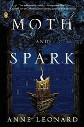 Book cover of Moth and Spark by Anne Leonard