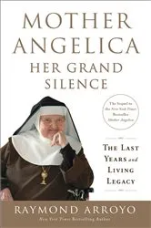 Book cover of Mother Angelica: Her Grand Silence by Raymond Arroyo