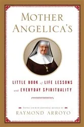 Book cover of Mother Angelica's Little Book of Life Lessons and Everyday Spirituality by Raymond Arroyo