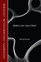 Book cover of Mother, Can I Say It Now? by David Groulx