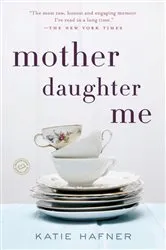 Book cover of Mother Daughter Me by Katie Hafner