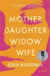 Book cover of Mother Daughter Widow Wife by Robin Wasserman