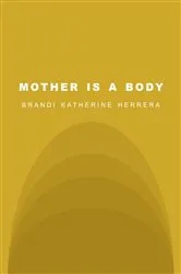 Book cover of MOTHER IS A BODY by Brandi Katherine Herrera