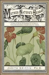 Book cover of Mother Nature's Herbal by Judith Griffin